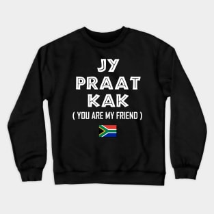South Africa Jy Praat Kak | Funny Afrikaans Braai Chat | Talking Nonsense Amongst Friends & Family Crewneck Sweatshirt